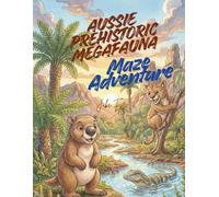Aussie Prehistoric Megafauna Maze Adventure: A Fun Educational Activity Book for Kids: Explore Extinct Giants, Logic Mazes, Coloring Art & STEM Fun Facts (Ages 6-12) (Aussie Maze Adventure)