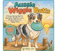 Aussie Wiggle Butts: A Funny Coloring Book for Aussie Dog Lovers (Coloring Capers)