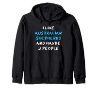 Aussies I Like Australian Shepherds And Maybe 3 People Zip Hoodie