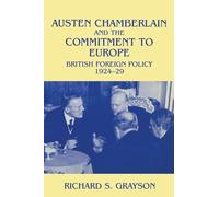 Austen Chamberlain and the Commitment to Europe: British Foreign Policy 1924-1929