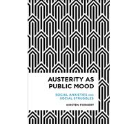 Austerity as Public Mood: Social Anxieties and Social Struggles (Radical Cultural Studies)