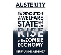 Austerity: Demolition of the Welfare State and the Rise of the Zombie Economy, The
