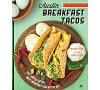 Austin Breakfast Tacos: The Story of the Most Important Taco of the Day (American Palate)