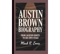 AUSTIN BROWN BIOGRAPHY: From Jackson Roots to His Own Stage