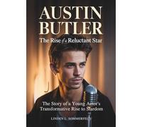 AUSTIN BUTLER : The Rise of a Reluctant Star: The Story of a Young Actor’s Transformative Rise to Stardom (THE BIOGRAPHIES OF ACTORS AND ACTRESSES IN AMERICA)