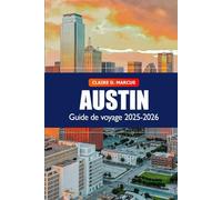 Austin Guide de Voyage 2025-2026: Découvrez l’incontournable du Texas : musique, festivals, cuisine, astuces locales et aventures en plein air