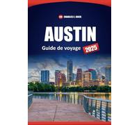 AUSTIN Guide de voyage 2025: Les meilleures choses à faire, à voir et à manger avec des conseils locaux pour les visiteurs novices dans la capitale du Texas