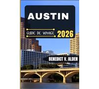 AUSTIN GUIDE DE VOYAGE: Découvrez des trésors cachés, des conseils pratiques et des expériences mémorables à chaque étape de votre aventure de voyage.