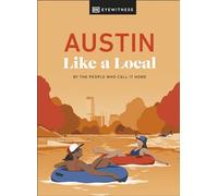 Austin Like a Local: By the People Who Call It Home (Local Travel Guide)