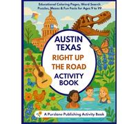 Austin Texas Right Up the Road Activity Book: Educational Coloring Pages, Word Search Puzzles, Mazes & Fun Facts for Ages 9 to 99