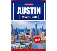 Austin Travel Guide 2025: Explore Iconic Landmarks, Outdoor Adventures, Dining Hotspots, and Local Culture for Navigating The Heart of Texas.