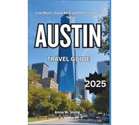 Austin Travel Guide 2025: Live Music, Great BBQ, and the True Spirit of Texas