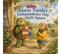 Austin Turtle’s Independence Day Quilt Square (Hawkins Hollow Holiday Story Poems)