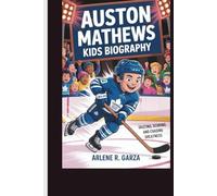 AUSTON MATTHEWS KIDS BIOGRAPHY: SKATING, SCORING, AND CHASING GREATNESS