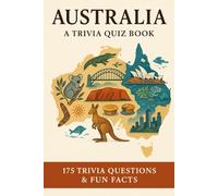 AUSTRALIA - A Trivia Quiz Book: 175 Trivia Questions & Fun Facts About Australia's Animals, Geography, Food, Sports & Much More!