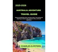 AUSTRALIA ADVENTURE TRAVEL GUIDE: Explore the Wild Side of the Land Down Under from Surfing and Skydiving to Outback Treks, Rainforest Hikes, and Ocean Expeditions