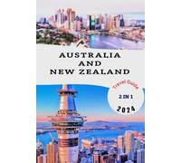 Australia and New Zealand travel guide 2024: Embark on a Journey of a Lifetime with Insider Tips, Hidden wonders, and Unforgettable Experiences in the Land of Oz and Kiwi.