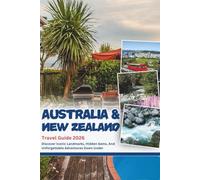 AUSTRALIA AND NEW ZEALAND TRAVEL GUIDE 2026: Discover Iconic Landmarks, Hidden Gems, And Unforgettable Adventures Down Under