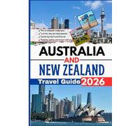 Australia and New Zealand Travel Guide 2026: Your Gateway to Scenic Wonders, Cultural Encounters, Hidden Treasures, and Timeless Journeys Through Two Remarkable Destinations
