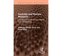 Australia and Nuclear Weapons : The Case for a Non-Nuclear Region in South East Asia