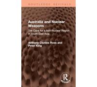 Australia and Nuclear Weapons: The Case for a Non-Nuclear Region in South East Asia (Routledge Revivals)