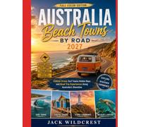 Australia Beach Towns by Road 2027: Coastal Drives Surf Towns Hidden Bays and Road Trip Experiences Along Australia’s Shoreline