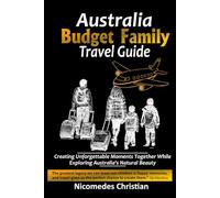 AUSTRALIA BUDGET FAMILY TRAVEL GUIDE: Creating Unforgettable Moments Together While Exploring Australia's Natural Beauty