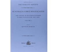 Australia Circumnavigated: The Voyage of Matthew Flinders in HMS Investigator, 1801-1803. Volume I (Hakluyt Society, Third Series)