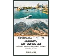 Australia e Nuova Zelanda Guida di viaggio 2025: Esplora due nazioni ricche di avventura, cultura e meraviglie naturali