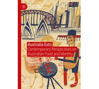 Australia Eats : Contemporary Perspectives on Australian Food and Identity