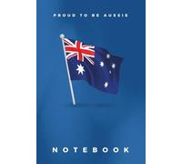 Australia Flag Notebook: Patriotic Blank Lined Journal with 'Proud to Be Aussie' Slogan ǀ 6x9 Inch ǀ 120 Pages