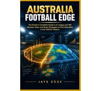 Australia Football Edge: The Punter's Complete Guide to A-League and AFL Markets, Stats, and Smart Strategies to Find Value Bets in the 2026/27 Season (The Football Betting Mastery Series)