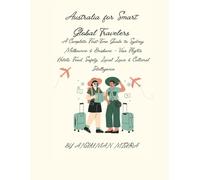 Australia for Smart Global Travelers: A Complete First-Time Guide to Sydney, Melbourne & Brisbane - Visa Flights, Hotels, Food, Safety, Local Laws & ... (COMPLETE TRAVEL BOOK SERIES CONCEPT)