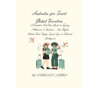 Australia for Smart Global Travelers: A Complete First-Time Guide to Sydney, Melbourne & Brisbane - Visa Flights, Hotels, Food, Safety, Local Laws & ... (COMPLETE TRAVEL BOOK SERIES CONCEPT)