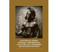 Australia: From Ancient Aboriginal Culture to a Modern Developed Nation (Living History)