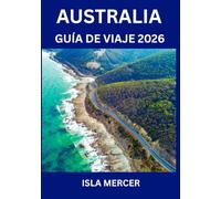 AUSTRALIA GUÍA DE VIAJE 2026: Desde Sídney hasta Melbourne y más allá: explorando ciudades, cultura, gastronomía y aventuras