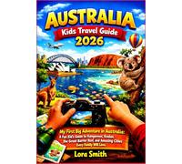 AUSTRALIA Kids Travel Guide 2026: “My First Big Adventure in Australia: A Fun Kid’s Guide to Kangaroos, Koalas, the Great Barrier Reef, and Amazing Cities Every Family Will Love.”