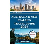 AUSTRALIA NEW ZEALAND TRAVEL GUIDE: The Ultimate Guide to Landmarks, Scenic Routes, Wildlife, Culture, Local Cuisine, and Unforgettable Travel Experiences Across Australia and New Zealand