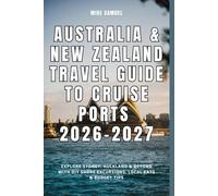 Australia & New Zealand Travel Guide to Cruise Ports 2026-2027: Explore Sydney, Auckland & Beyond with DIY Shore Excursions, Local Eats & Budget Tips (European Travel books & Christmas Guides)