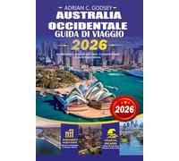 AUSTRALIA OCCIDENTALE Guida di viaggio 2026: Il pianificatore di vacanze definitivo per l'Australia Occidentale con Perth, Rottnest Island, Ningaloo ... road, itinerari e consigli di viaggio locali