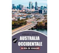 AUSTRALIA OCCIDENTALE Guida di viaggio 2026: Il tuo pianificatore completo di viaggi per l'Australia Occidentale per Perth, Broome, Ningaloo Reef, ... economici e avventure indimenticabili