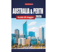 AUSTRALIA & PERTH GUIDA DI VIAGGIO 2026: Principali attrazioni, consigli locali, itinerari e mappe per esplorare l'Outback e le zone costiere