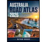 AUSTRALIA ROAD ATLAS 2026-2027: The Ultimate Driving Guide to Australia's Iconic Coastal Highways, Outback Trails, and Hidden Scenic Routes (Complete road atlas)