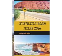 AUSTRALIA ROAD ATLAS 2026: Navigate Australia’s Highways, Scenic Byways, and Outback Adventures