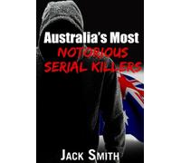 Australia’s Most Notorious Serial Killers (Worst Serial Killers by Country True Crime Books)