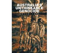 Australia’s Unthinkable Genocide