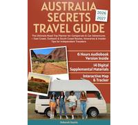 Australia Secrets Travel Guide: The Ultimate Road Trip Planner for Campervan & Car Adventures - East Coast, Outback & South Coast Routes, Itineraries & Insider Tips for Independent Travelers