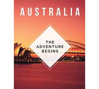 Australia - The Adventure Begins: Trip Planner & Travel Diary Journal Notebook To Plan Your Next Vacation In Detail Including Itinerary, Checklists, Calendar, Flight, Hotels & more