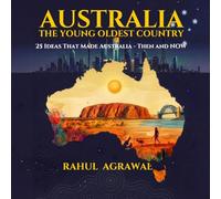 Australia - The Young Oldest Country: 25 Ideas That Made Australia - Then and Now (One World Series)