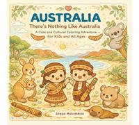 AUSTRALIA - There’s Nothing Like Australia: A Cute and Cultural Coloring Adventure Through Outback Landscapes, Indigenous Art-Inspired Patterns, ... and Natural Wonders - For Kids and All Ages